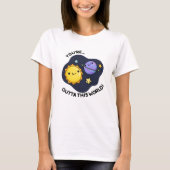 あなたはこの世界の天文学おもしろいのプンを出る Tシャツ (正面)