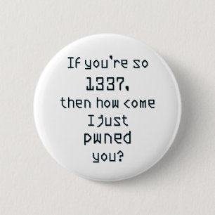 あなたはそう1337年、それからどうして私がちょうどpwnedか。 缶バッジ