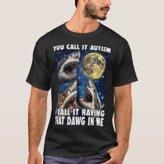 あなたはそれを自閉症と言う、私はダッグがいるって言う Tシャツ