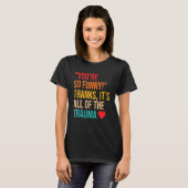 あなたはとてもトラウマをくれた感謝してる Tシャツ (正面フル)