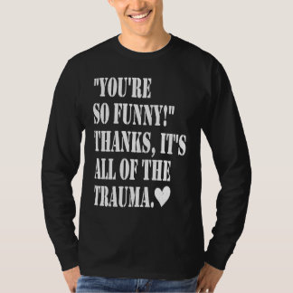 あなたはとても感謝しています それは全てのトラウマです Tシャツ