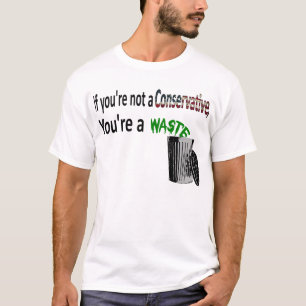 あなたはない保守主義者、あなたは無駄 Tシャツ