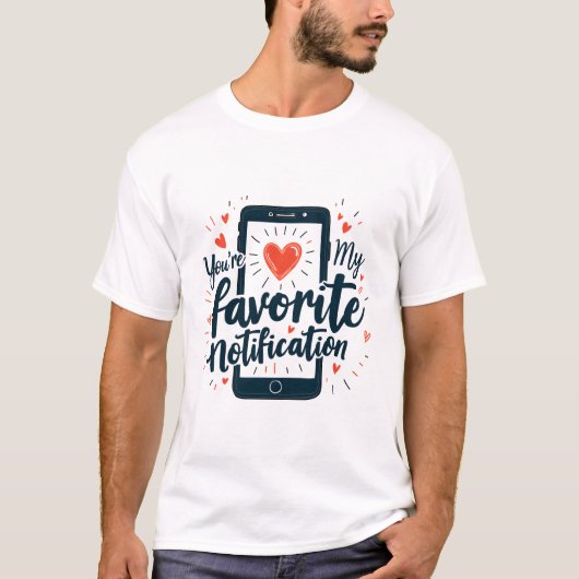 あなたはのお気に入りの通知デジタルの愛情 Tシャツ (正面)