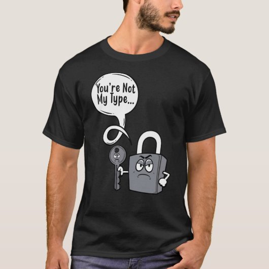 あなたはのタイプのロック鍵ロック機ではない Tシャツ (正面)