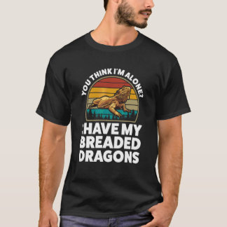 あなたはひとりでヒゲありドラゴンを飼ってると思ってる Tシャツ