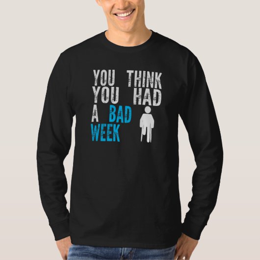 あなたはひどい一週間だったと思っている 骨折リハビリ中 Tシャツ (正面)