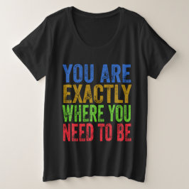 あなたはまさに必要な場所にいる - 名言 プラスサイズTシャツ
