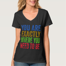 あなたはまさに必要な場所にいる - 名言 Tシャツ