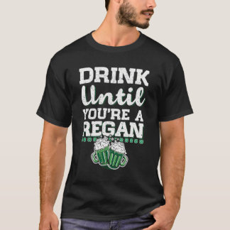 あなたはまでレガンセントパトリックの日の贈り物を飲む Tシャツ