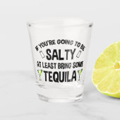 あなたはもしは、少なくともテキーラを持って塩辛くなる ショットグラス (正面)