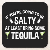 あなたはもしは、少なくともテキーラを持って塩辛くなる スクエアペーパーコースター (正面)