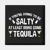 あなたはもしは、少なくともテキーラを持って塩辛くなる マグネット (正面)