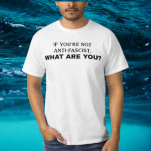 あなたはもしアンチ・ファシストじゃないお前は何だ? はっきりした Tシャツ