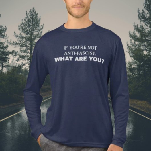 あなたはもしアンチ・ファシストじゃないお前は何だ? | トライブレンドTシャツ