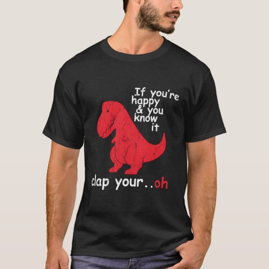 あなたはもし幸せで、それはあなたのOh Trexを叩く知っている Tシャツ (正面)