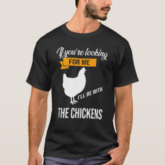 あなたはもし私はニワトリと一緒にいる Tシャツ