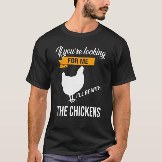 あなたはもし私はニワトリと一緒にいる Tシャツ (正面)