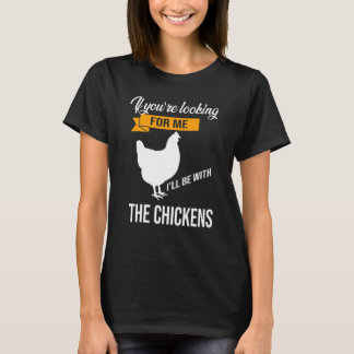 あなたはもし私はニワトリと一緒にいる Tシャツ