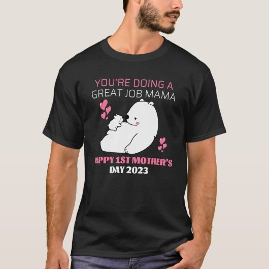 あなたはやっているすばらしい仕事ママ - ハッピーの1番目 Tシャツ (正面)