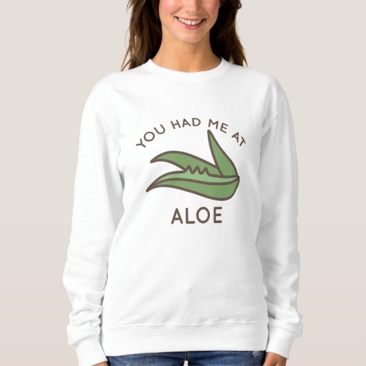 あなたはアロエに私を連れて行った スウェットシャツ (正面)