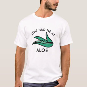 あなたはアロエに私を連れて行った Tシャツ