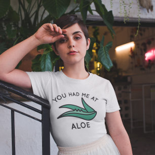 あなたはアロエに私を連れて行った Tシャツ
