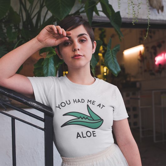 あなたはアロエに私を連れて行った Tシャツ
