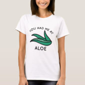 あなたはアロエに私を連れて行った Tシャツ (正面)