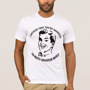 あなたはギャングのTシャおもしろいツに気づいた Tシャツ