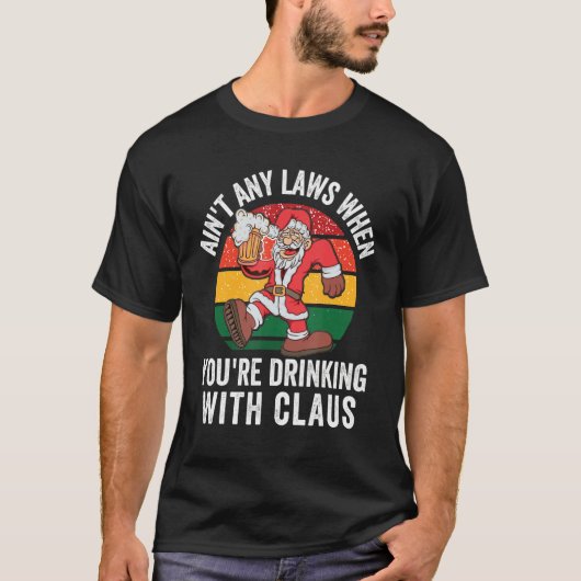 あなたはクロース・チャリと飲む時に法律を守る Tシャツ (正面)