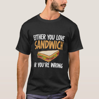 あなたはサンドイッチが好きか、間違っているかのどちらかサンドイッチ Tシャツ