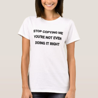 あなたはストップコピーしても正しくない Tシャツ
