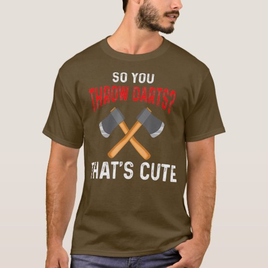 あなたはダーツ斧の投げ斧の投げ捨て Tシャツ (正面)