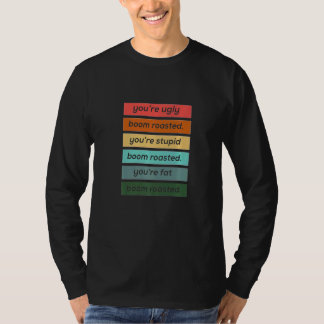 あなたはブスで馬鹿で太ってる 爆弾ロースト Tシャツ