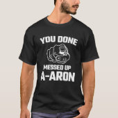 あなたはミスAaronミームおもしろいノベルティギフトT Tシャツ (正面)