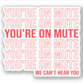 あなたはミュートでは、我々はあなたを聞くことができない、あなたはミュート シール (正面)