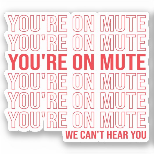 あなたはミュートでは、我々はあなたを聞くことができない、あなたはミュート シール (正面)