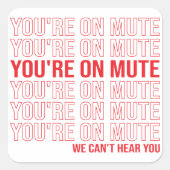 あなたはミュートでは、我々はあなたを聞くことができない、あなたはミュート スクエアシール (正面)