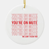 あなたはミュートでは、我々はあなたを聞くことができない、あなたはミュート セラミックオーナメント (正面)