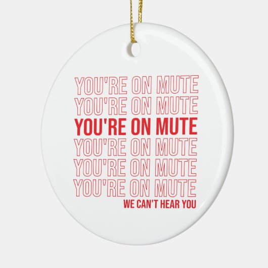 あなたはミュートでは、我々はあなたを聞くことができない、あなたはミュート セラミックオーナメント (左)