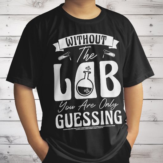 あなたはラボなしでラボの化学を推測する Tシャツ