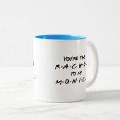 あなたはレイチェルは私のモニカコーヒーマグに ツートーンマグカップ (正面右)