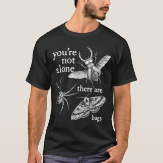 あなたは一人じゃない、虫たちがいるよ Tシャツ