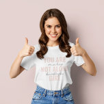 あなたは一人の女の子の動機前向き引用文ではない Tシャツ<br><div class="desc">あなたは一人の女の子の動機前向き引用文ではない</div>