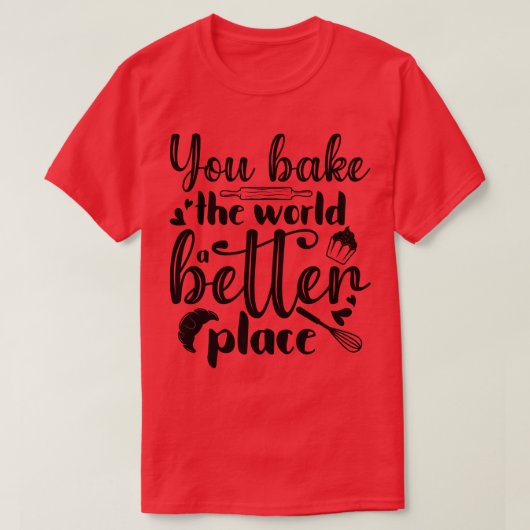 あなたは世界をより良い場所で焼く Tシャツ (デザイン正面)