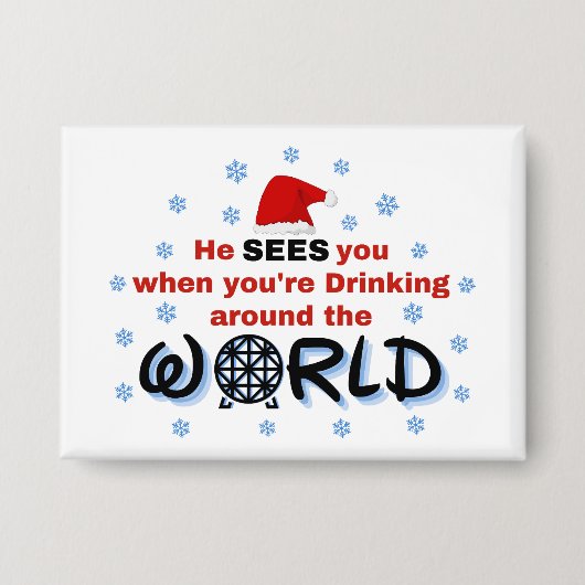 あなたは世界中で酒を飲んでいるとき、彼があなたを見る 缶バッジ (正面)