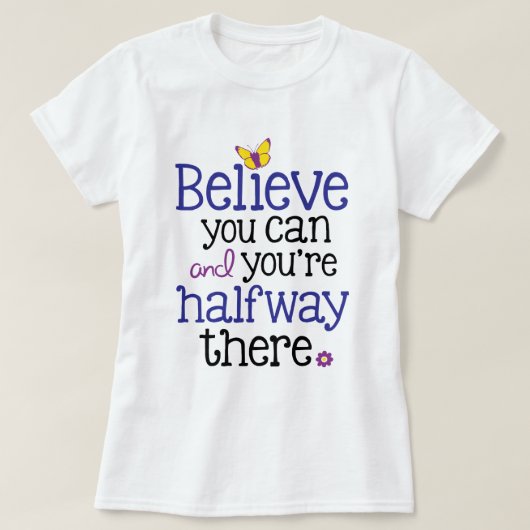 あなたは中途半端にそこにできますティー信じれば Tシャツ (デザイン正面)