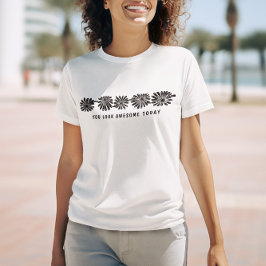 "あなたは今日最高" - フラワーモチーフTシャツ Tシャツ