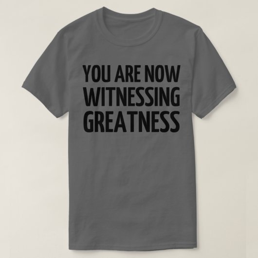 あなたは今、偉大さを目撃1 Tシャツ (デザイン正面)