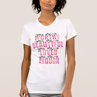 あなたは価値がある 美しい 愛されている 十分である Tシャツ